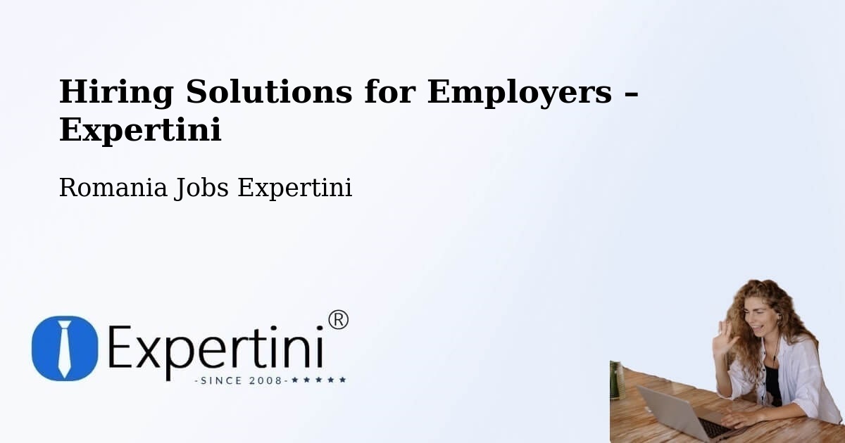 Hiring Solutions for Employers in Coteşti - Coteşti, Romania Jobs Expertini