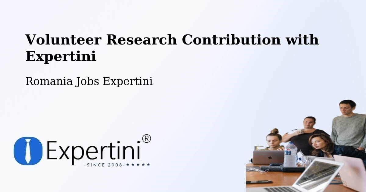 Volunteer Research Contribution Program – Coteşti - Romania Jobs Expertini